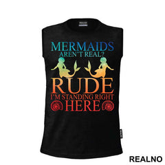 Mermaids Aren't Real Rude I'm Standing  Right Here 2 - Sirene - Mermaid - Majica