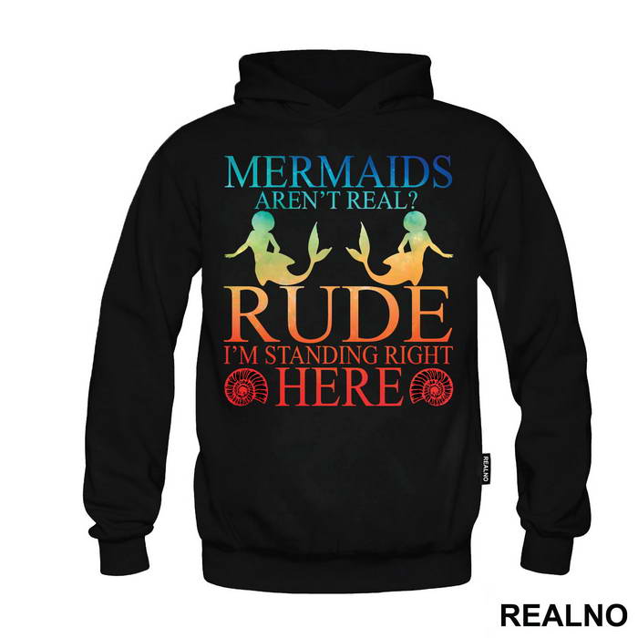 Mermaids Aren't Real Rude I'm Standing  Right Here 2 - Sirene - Mermaid - Majica