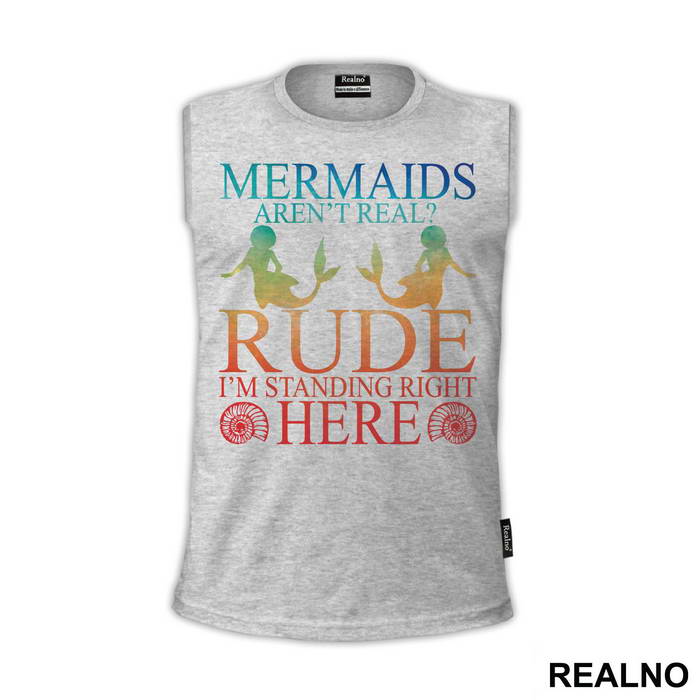 Mermaids Aren't Real Rude I'm Standing  Right Here 2 - Sirene - Mermaid - Majica