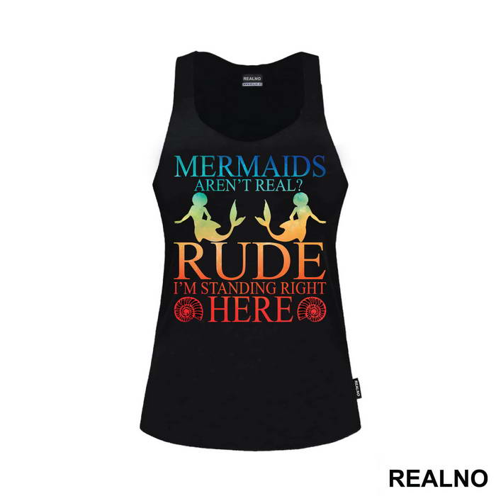 Mermaids Aren't Real Rude I'm Standing  Right Here 2 - Sirene - Mermaid - Majica