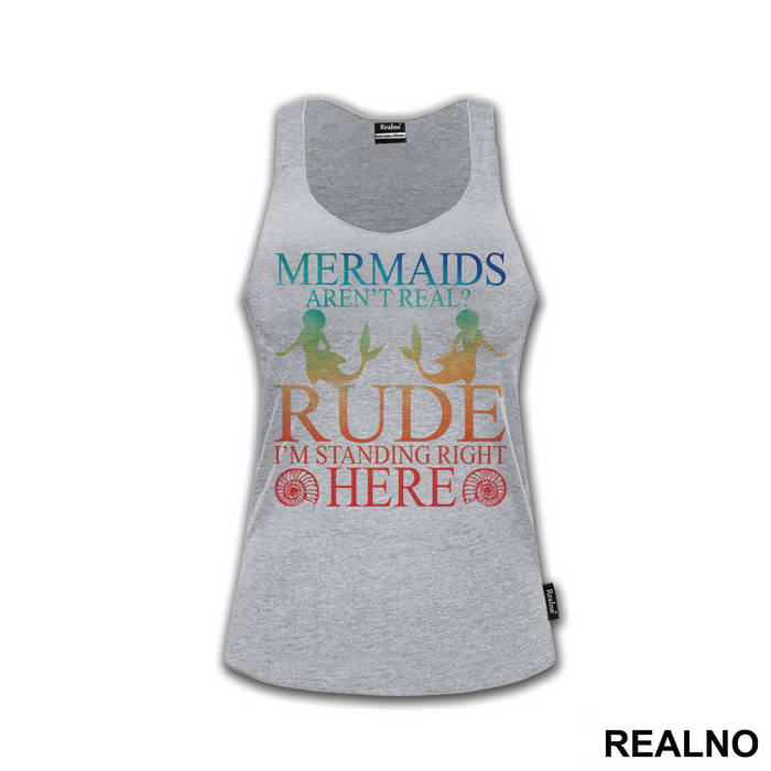 Mermaids Aren't Real Rude I'm Standing  Right Here 2 - Sirene - Mermaid - Majica