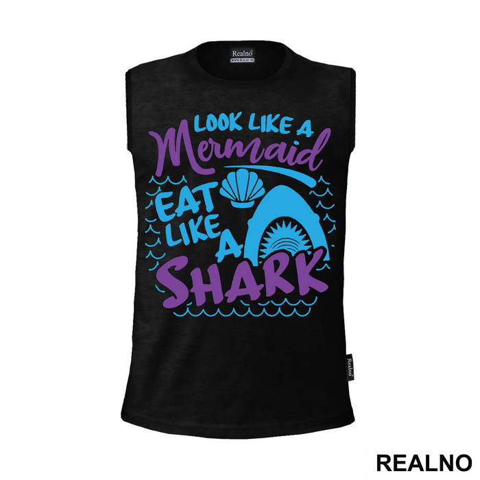 Look Like A Mermaid Eat Like A Shark - Sirene - Mermaid - Majica