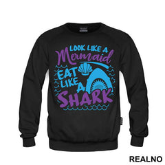 Look Like A Mermaid Eat Like A Shark - Sirene - Mermaid - Majica