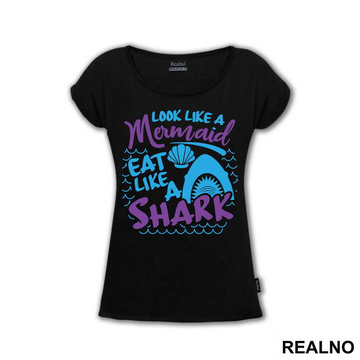 Look Like A Mermaid Eat Like A Shark - Sirene - Mermaid - Majica