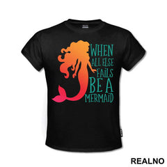 When All Else Fails Be a Mermaid - Sirene - Mermaid - Majica