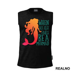 When All Else Fails Be a Mermaid - Sirene - Mermaid - Majica