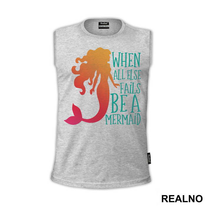 When All Else Fails Be a Mermaid - Sirene - Mermaid - Majica