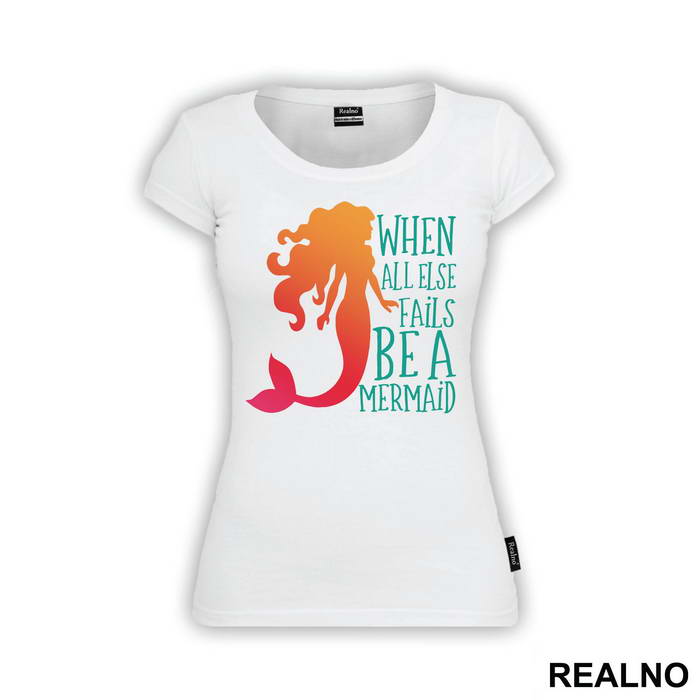 When All Else Fails Be a Mermaid - Sirene - Mermaid - Majica