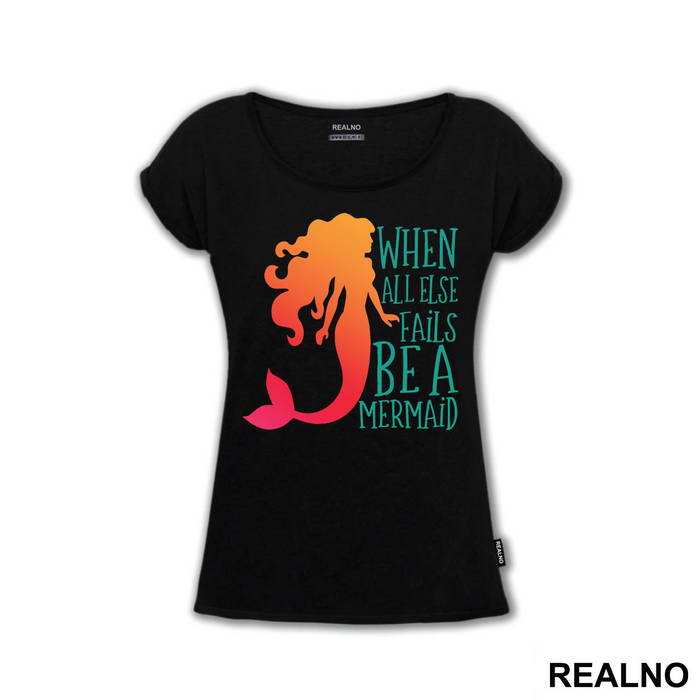 When All Else Fails Be a Mermaid - Sirene - Mermaid - Majica