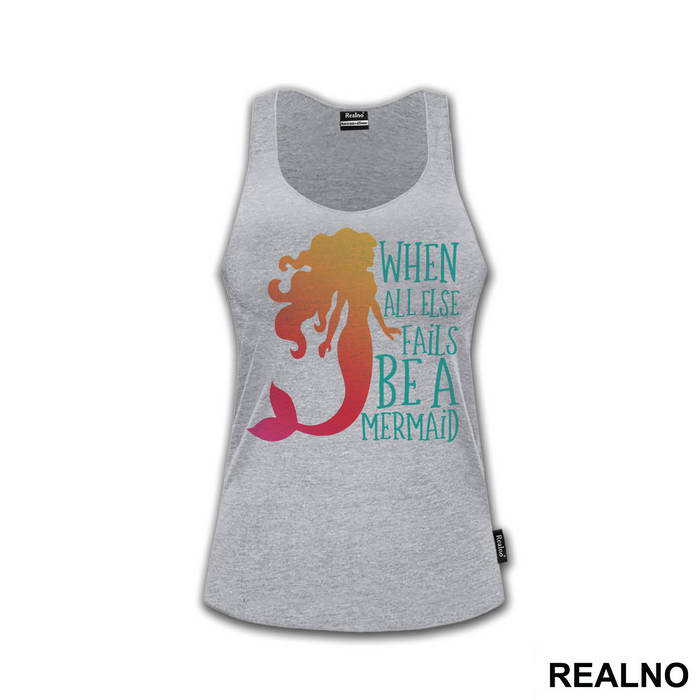 When All Else Fails Be a Mermaid - Sirene - Mermaid - Majica