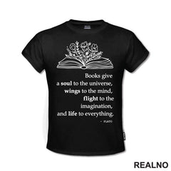 Books Give A Soul To The Universe, Wings To The Mind, Flight To The Imagination, And Life To Everything. - PLATO - Books - Čitanje - Knjige - Majica