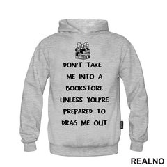 Don't Take Me Into A Bookstore Unless You're Prepared To Drag Me Out - Books - Čitanje - Knjige - Majica