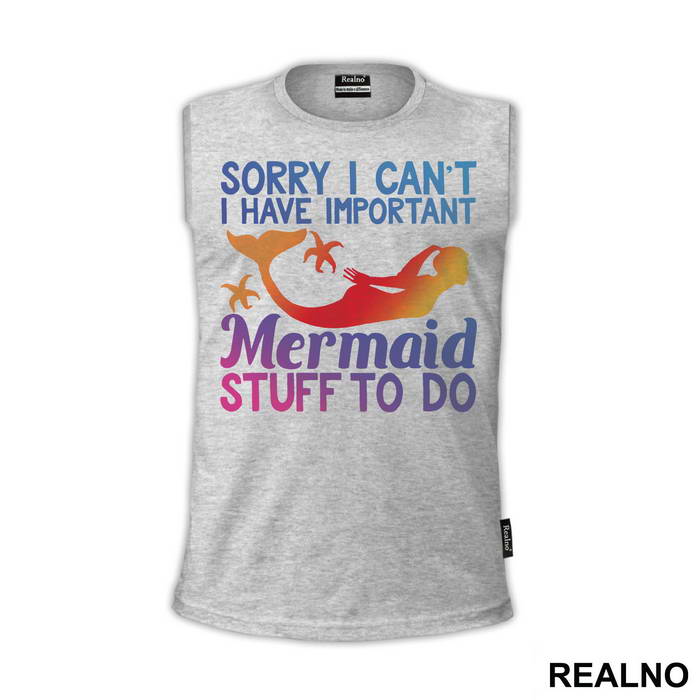 Sorry I Can't I Have Important Mermaid Stuff To Do - Sirene - Mermaid - Majica