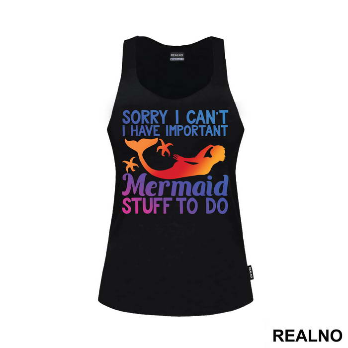 Sorry I Can't I Have Important Mermaid Stuff To Do - Sirene - Mermaid - Majica