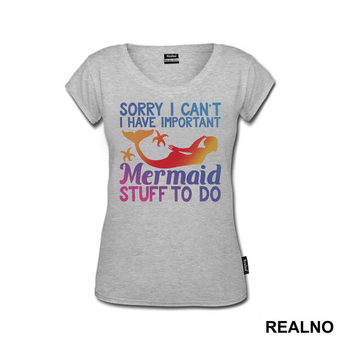 Sorry I Can't I Have Important Mermaid Stuff To Do - Sirene - Mermaid - Majica