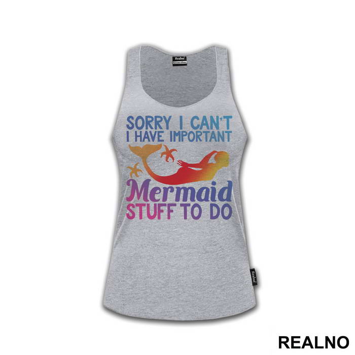 Sorry I Can't I Have Important Mermaid Stuff To Do - Sirene - Mermaid - Majica