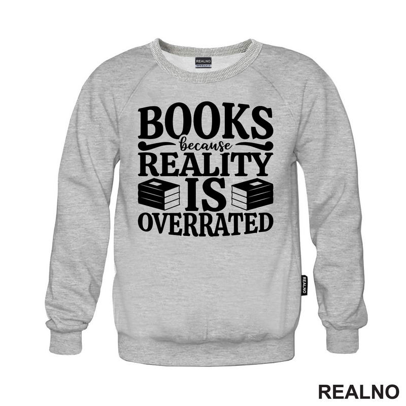 Books Because Reality Is Overrated  - Books - Čitanje - Knjige - Majica