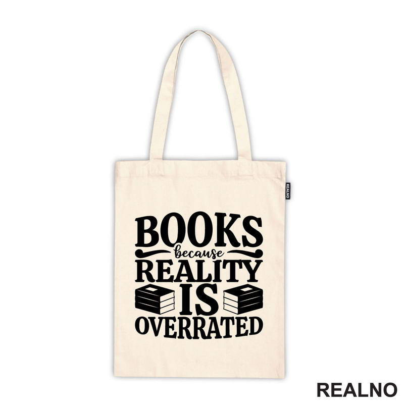 Books Because Reality Is Overrated  - Books - Čitanje - Knjige - Majica