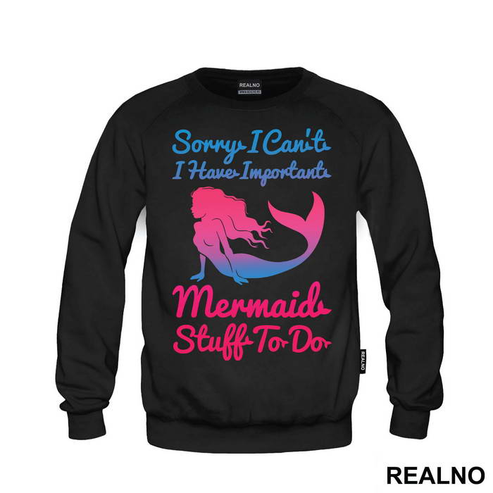 Sorry I Can't I Have Important Mermaid Stuff To Do 2 - Sirene - Mermaid - Majica