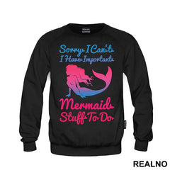 Sorry I Can't I Have Important Mermaid Stuff To Do 2 - Sirene - Mermaid - Majica