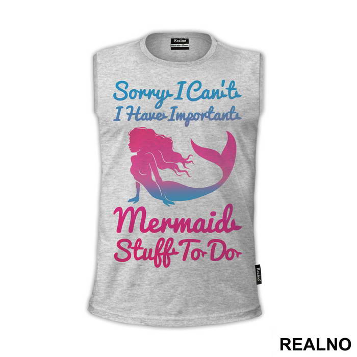 Sorry I Can't I Have Important Mermaid Stuff To Do 2 - Sirene - Mermaid - Majica