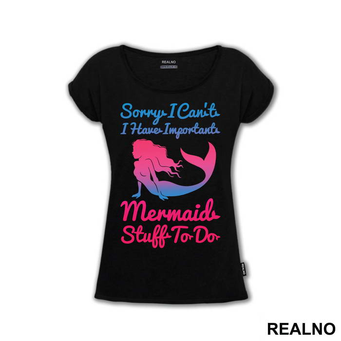 Sorry I Can't I Have Important Mermaid Stuff To Do 2 - Sirene - Mermaid - Majica