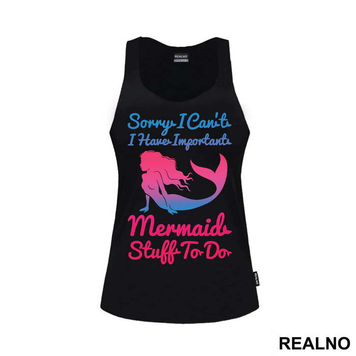 Sorry I Can't I Have Important Mermaid Stuff To Do 2 - Sirene - Mermaid - Majica
