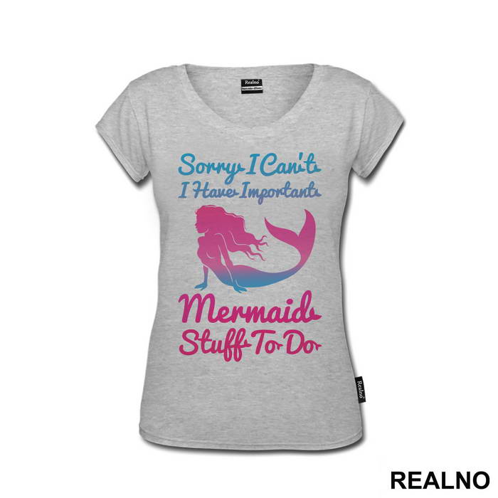 Sorry I Can't I Have Important Mermaid Stuff To Do 2 - Sirene - Mermaid - Majica