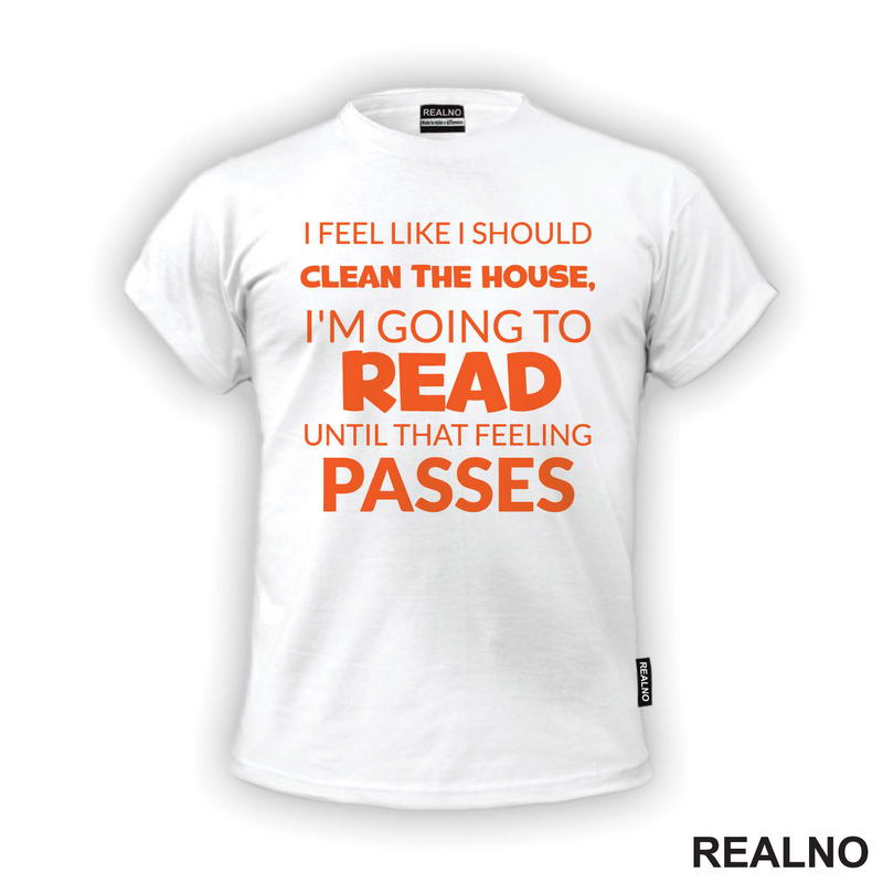 I Feel Like I Should Clean The House, I'm Going To Read Until That Feeling Passes - Orange - Books - Čitanje - Knjige - Majica