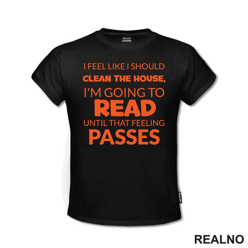 I Feel Like I Should Clean The House, I'm Going To Read Until That Feeling Passes - Orange - Books - Čitanje - Knjige - Majica