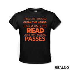 I Feel Like I Should Clean The House, I'm Going To Read Until That Feeling Passes - Orange - Books - Čitanje - Knjige - Majica