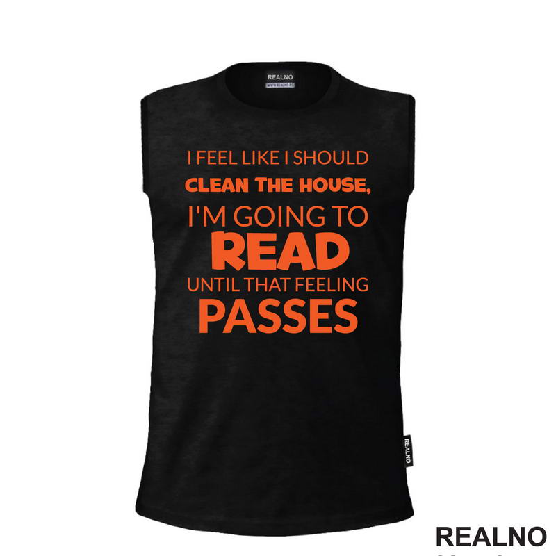 I Feel Like I Should Clean The House, I'm Going To Read Until That Feeling Passes - Orange - Books - Čitanje - Knjige - Majica