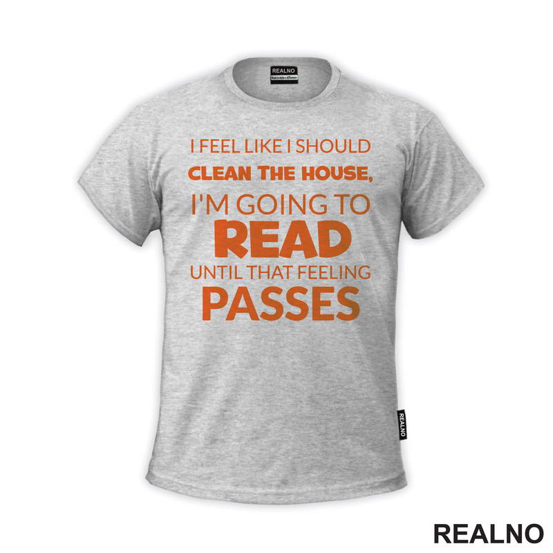 I Feel Like I Should Clean The House, I'm Going To Read Until That Feeling Passes - Orange - Books - Čitanje - Knjige - Majica