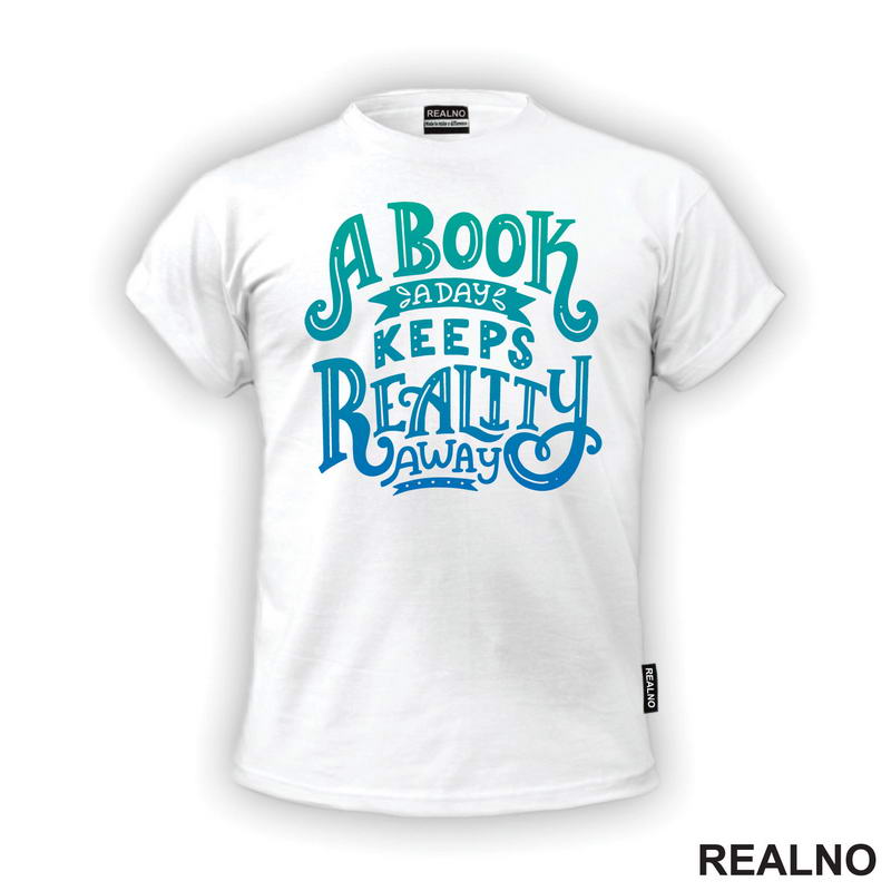 A Book A Day Keeps Reality Away - Green And Blue -  Colors - Books - Čitanje - Knjige - Majica