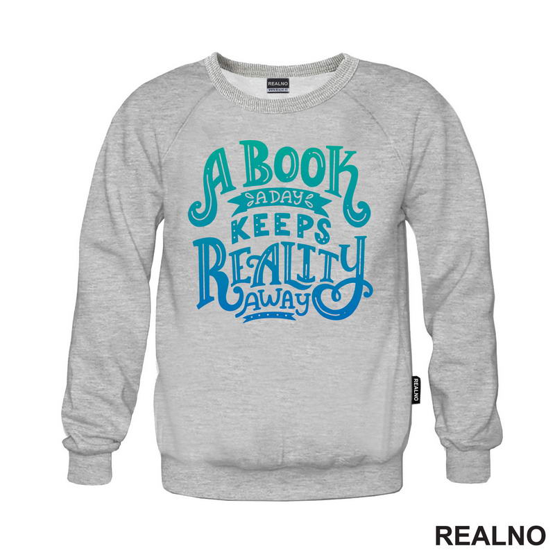 A Book A Day Keeps Reality Away - Green And Blue -  Colors - Books - Čitanje - Knjige - Majica