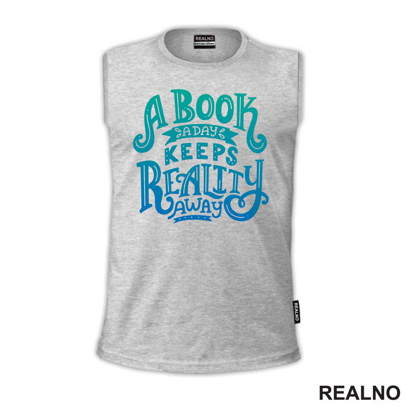 A Book A Day Keeps Reality Away - Green And Blue -  Colors - Books - Čitanje - Knjige - Majica