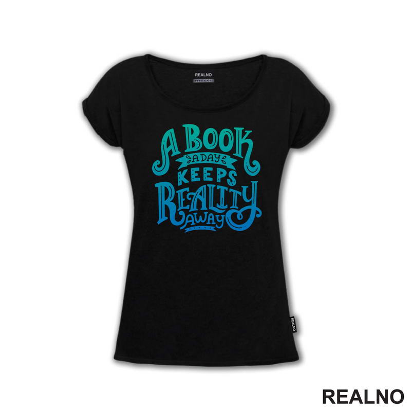 A Book A Day Keeps Reality Away - Green And Blue -  Colors - Books - Čitanje - Knjige - Majica
