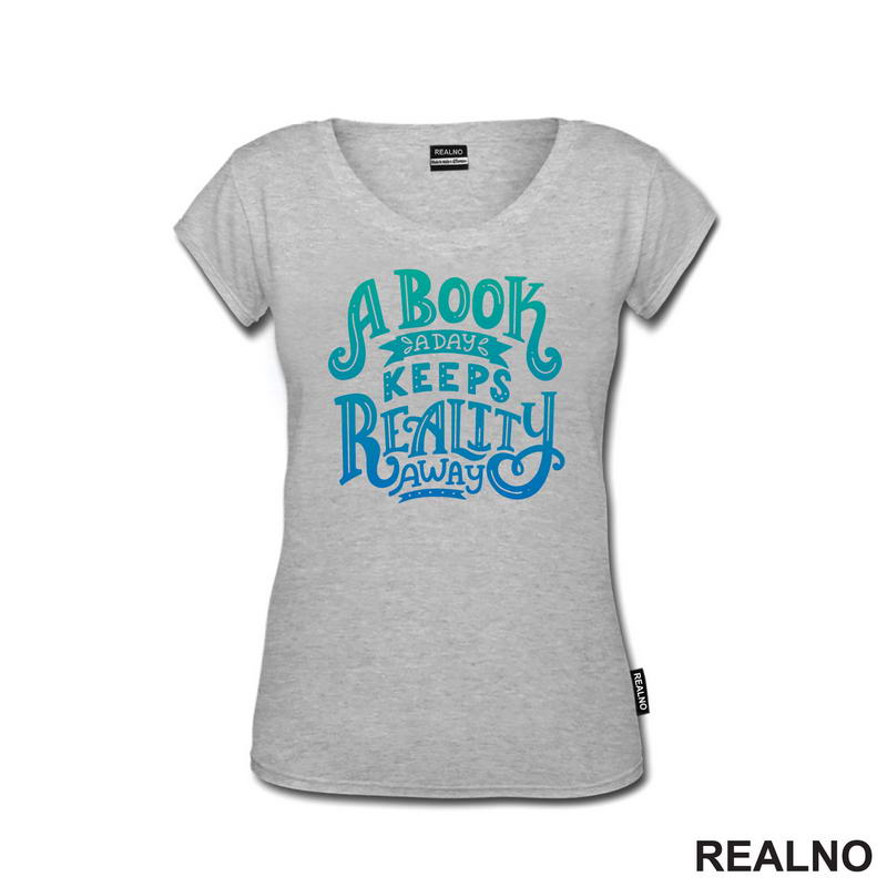A Book A Day Keeps Reality Away - Green And Blue -  Colors - Books - Čitanje - Knjige - Majica