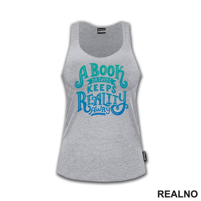 A Book A Day Keeps Reality Away - Green And Blue -  Colors - Books - Čitanje - Knjige - Majica