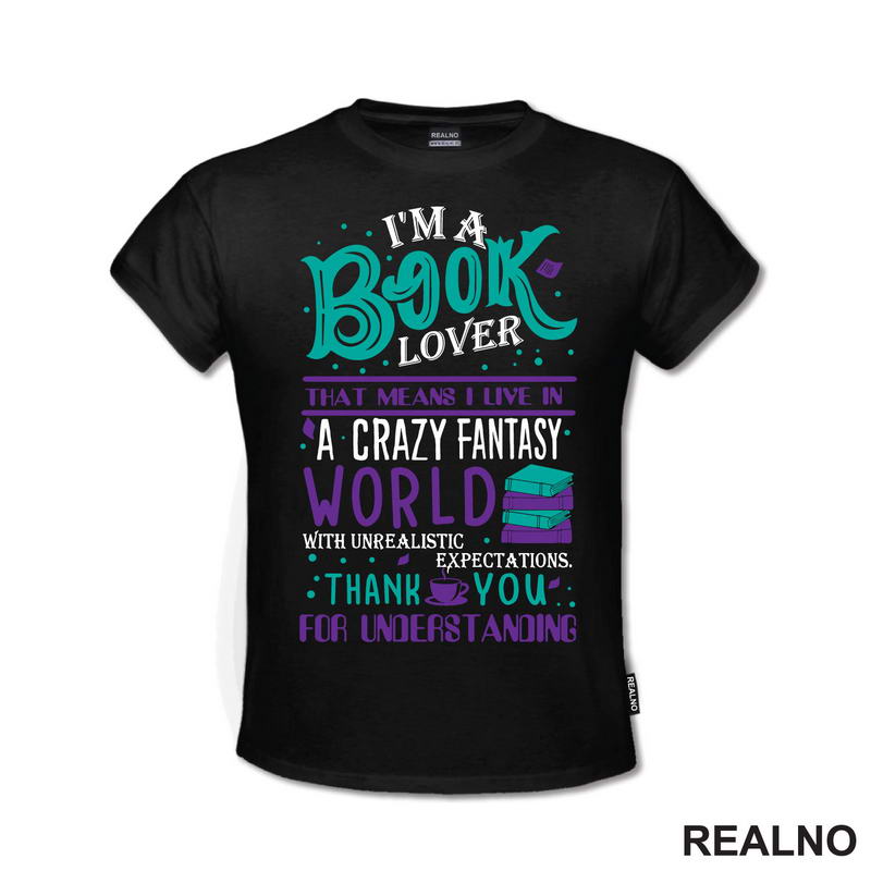 I'm A Book Lover That Means I Live In A Crazy Fantasy World With Unrealistic Expectation Thank Yoy For Understandig - Green And Purple - Books - Čitanje - Knjige - Majica