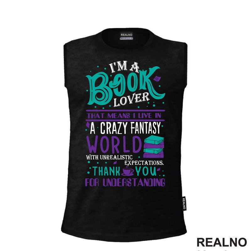 I'm A Book Lover That Means I Live In A Crazy Fantasy World With Unrealistic Expectation Thank Yoy For Understandig - Green And Purple - Books - Čitanje - Knjige - Majica