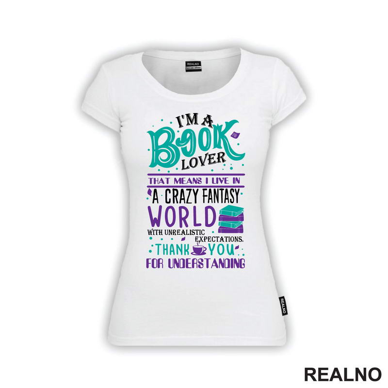 I'm A Book Lover That Means I Live In A Crazy Fantasy World With Unrealistic Expectation Thank Yoy For Understandig - Green And Purple - Books - Čitanje - Knjige - Majica