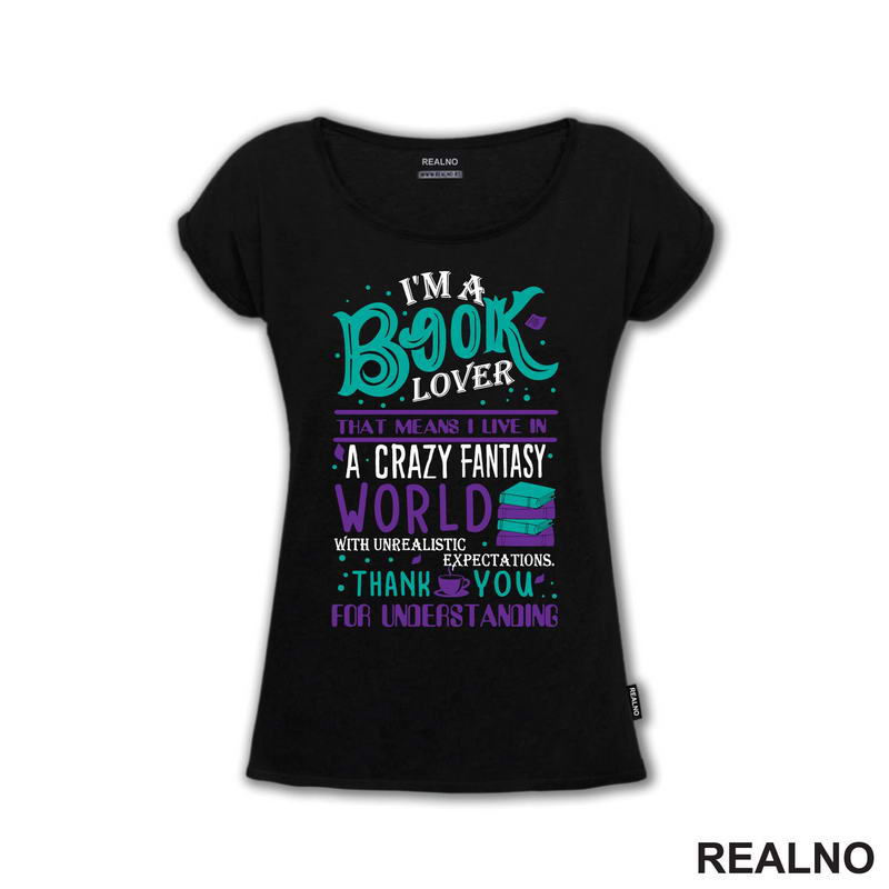 I'm A Book Lover That Means I Live In A Crazy Fantasy World With Unrealistic Expectation Thank Yoy For Understandig - Green And Purple - Books - Čitanje - Knjige - Majica