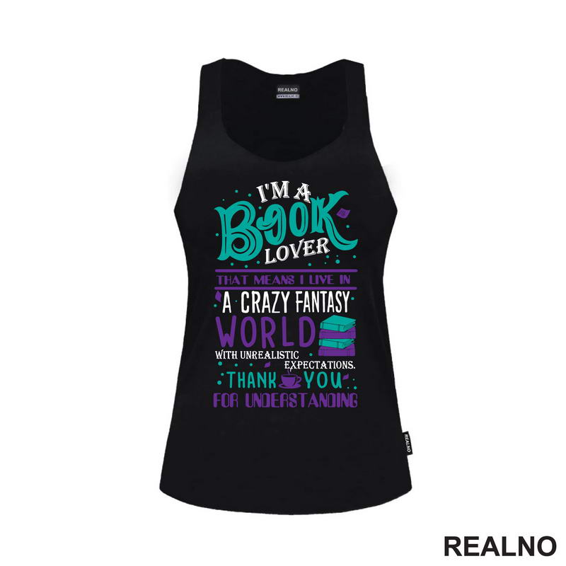 I'm A Book Lover That Means I Live In A Crazy Fantasy World With Unrealistic Expectation Thank Yoy For Understandig - Green And Purple - Books - Čitanje - Knjige - Majica