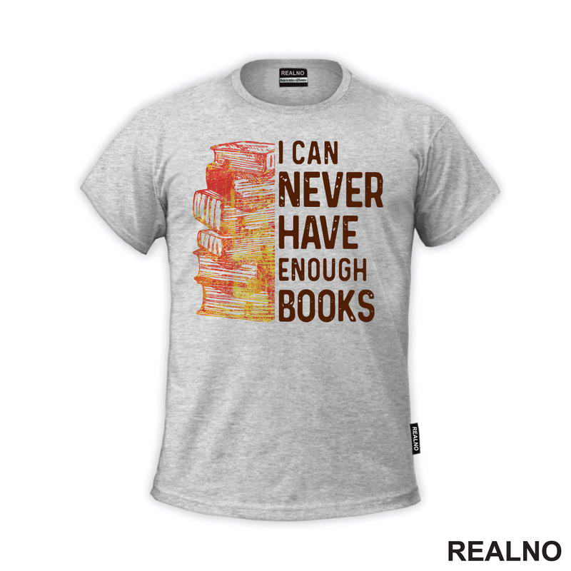 I Can Never Have Enough Books - Books - Čitanje - Knjige - Majica