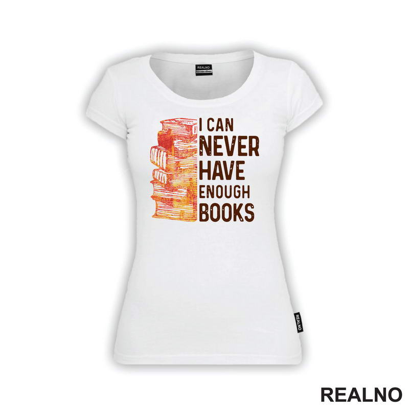 I Can Never Have Enough Books - Books - Čitanje - Knjige - Majica