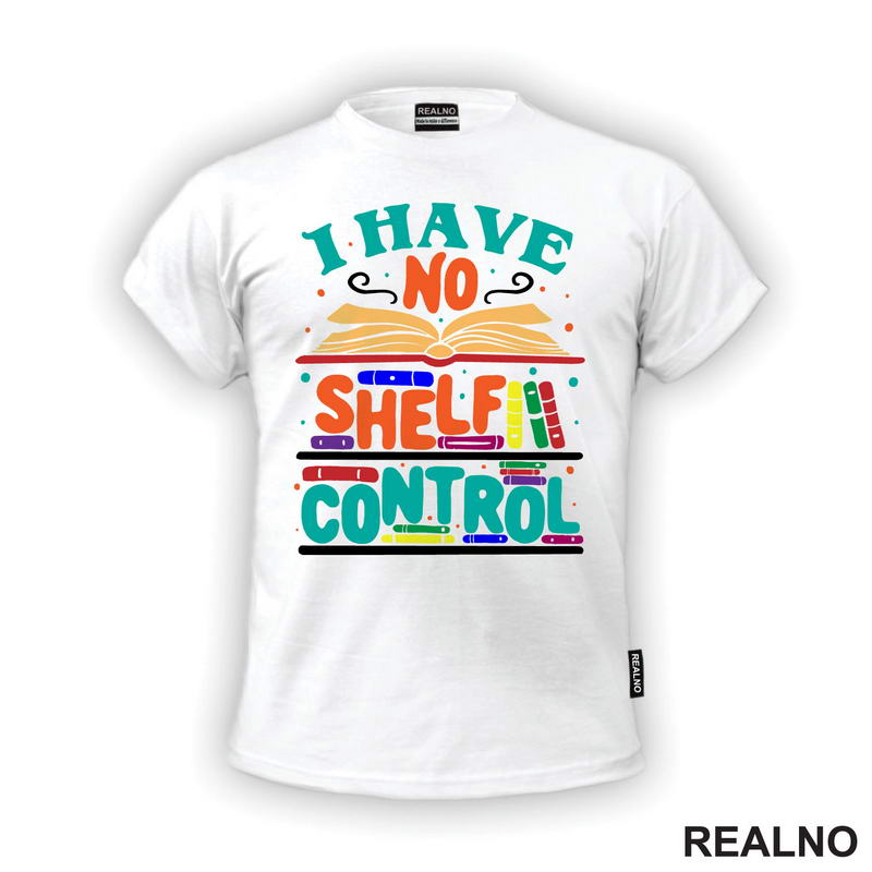 I Have No Shelf Control - Teal - Colorful - Books - Čitanje - Knjige - Majica