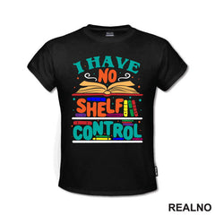 I Have No Shelf Control - Teal - Colorful - Books - Čitanje - Knjige - Majica