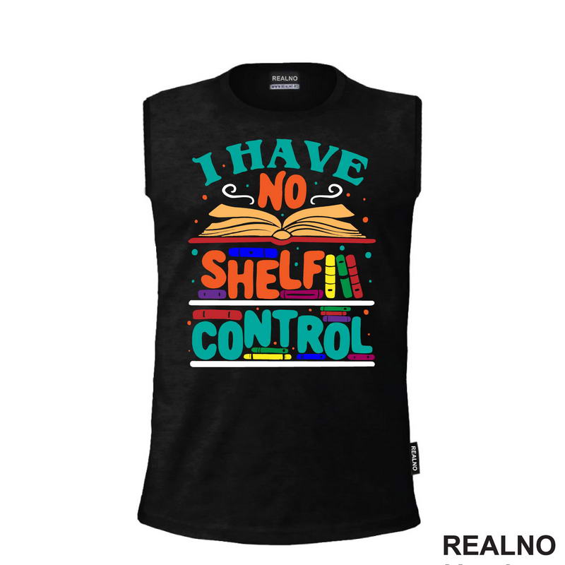 I Have No Shelf Control - Teal - Colorful - Books - Čitanje - Knjige - Majica