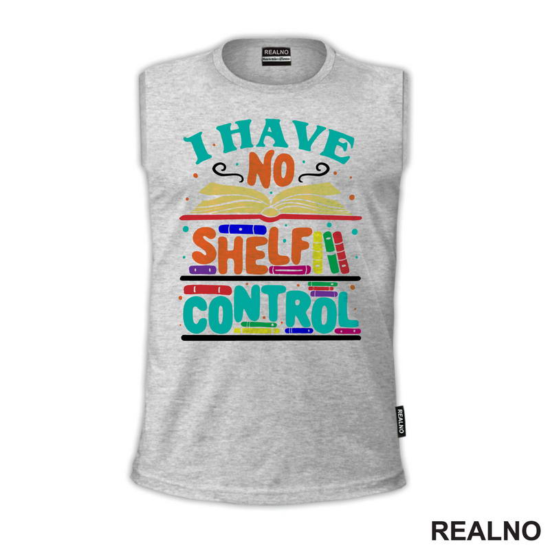I Have No Shelf Control - Teal - Colorful - Books - Čitanje - Knjige - Majica